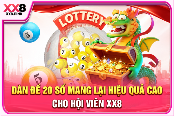 Dàn đề 20 số mang lại hiệu quả cao cho hội viên XX8